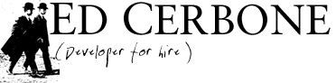 Ed Cerbone - (Developer for hire)